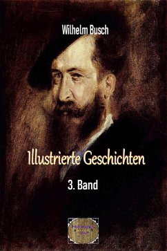 Illustrierte Geschichten, 3. Band (eBook, ePUB) - Busch, Wilhelm