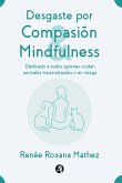 Desgaste por Compasión y Mindfulness, dedicado a todos quienes cuidan animales traumatizados o en riesgo (eBook, ePUB)