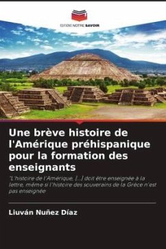 Une brève histoire de l'Amérique préhispanique pour la formation des enseignants - Nuñez Díaz, Liuván