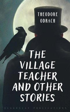 The Village Teacher and Other Stories - Odrach, Theodore
