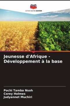 Jeunesse d'Afrique - Développement à la base - Tamba Nsoh, Pochi;Holmes, Corey;Muchiri, Judyannet