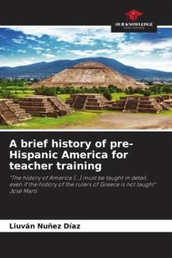 A brief history of pre-Hispanic America for teacher training - Nuñez Díaz, Liuván