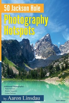 50 Jackson Hole Photography Hotspots - Linsdau, Aaron