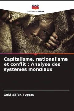 Capitalisme, nationalisme et conflit : Analyse des systèmes mondiaux - Toptas, Zeki Safak