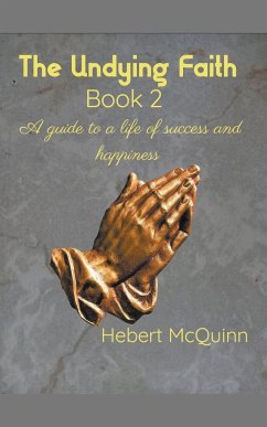 The Undying Faith Book 2. A Guide to a Life of Success and Happiness - McQuinn, Hebert