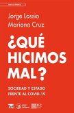 ¿Qué hicimos mal? Sociedad y estado frente al COVID-19 (eBook, ePUB) ¿Qué hicimos mal? Sociedad y estado frente al COVID-19 (eBook, ePUB)