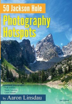 50 Jackson Hole Photography Hotspots - Linsdau, Aaron
