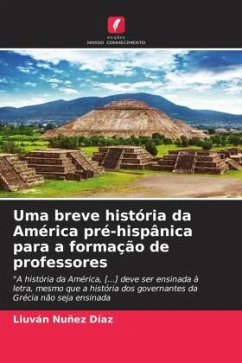 Uma breve história da América pré-hispânica para a formação de professores - Nuñez Díaz, Liuván