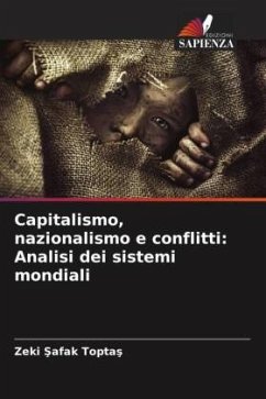 Capitalismo, nazionalismo e conflitti: Analisi dei sistemi mondiali - Toptas, Zeki Safak