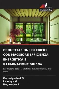 PROGETTAZIONE DI EDIFICI CON MAGGIORE EFFICIENZA ENERGETICA E ILLUMINAZIONE DIURNA - G, Kousalyadevi;G, Lavanya;R, Nagarajan