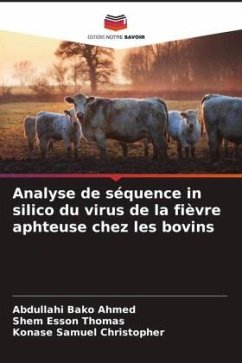 Analyse de séquence in silico du virus de la fièvre aphteuse chez les bovins - Ahmed, Abdullahi Bako;Thomas, Shem Esson;Christopher, Konase Samuel