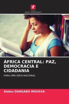 ÁFRICA CENTRAL: PAZ, DEMOCRACIA E CIDADANIA - Dangabo Moussa, Abdou