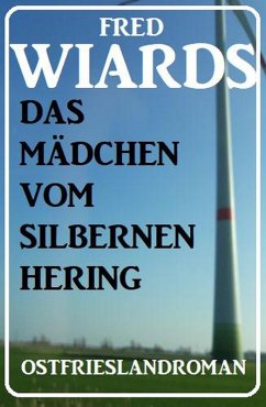 Das Mädchen vom Silbernen Hering: Ostfrieslandroman (eBook, ePUB) - Wiards, Fred