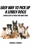 Easy Way To Pick Up A Lovely Dogs! Choose A Dog To Fulfill Your Sweet Home (eBook, ePUB)
