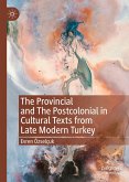 The Provincial and The Postcolonial in Cultural Texts from Late Modern Turkey (eBook, PDF)