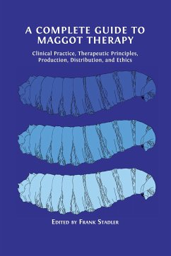 A Complete Guide to Maggot Therapy (eBook, ePUB) - Stadler, Frank