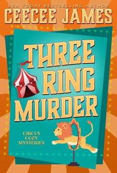 Three Ring Murder (Cirque de Slay Cozy Mysteries, #3) (eBook, ePUB) - James, Ceecee