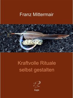 Kraftvolle Rituale selbst gestalten (eBook, ePUB) - Mittermair, Franz