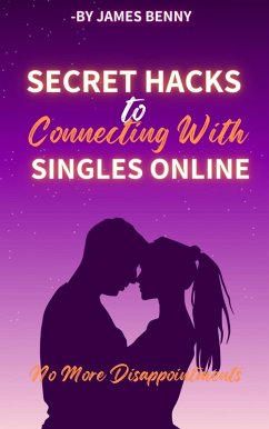 Secret Hacks to Connecting With Singles Online (eBook, ePUB) - Benny, James