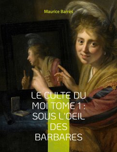 Le culte du moi Tome 1 : Sous l'oeil des barbares (eBook, ePUB)