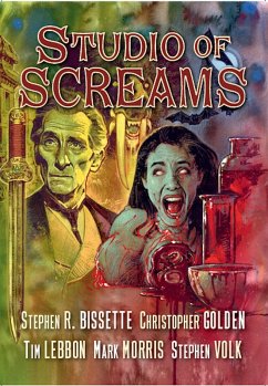 Studio of Screams (eBook, ePUB) - Volk, Stephen; Morris, Mark; Lebbon, Tim; Bissette, Stephen R.; Golden, Christopher