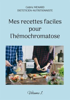 Mes recettes faciles pour l'hémochromatose. (eBook, ePUB) - Menard, Cédric