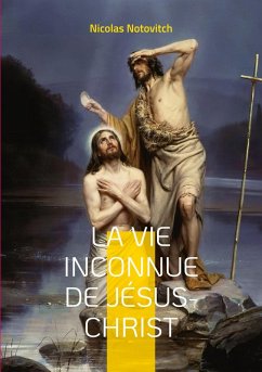La vie inconnue de Jésus-Christ (eBook, ePUB) - Notovitch, Nicolas