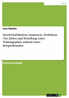 Sportrehabilitation. Anamnese, Definition von Zielen und Erstellung eines Trainingsplans anhand eines Beispielkunden (eBook, PDF) - Rasten, Lars