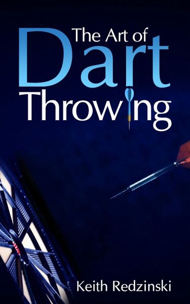 The Art of Dart Throwing (eBook, ePUB) The Art of Dart Throwing (eBook, ePUB)