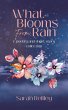 What Blooms From Rain: A Poetry and... - Bild 1
