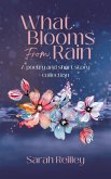 What Blooms From Rain: A Poetry and Short Story Collection (eBook, ePUB)