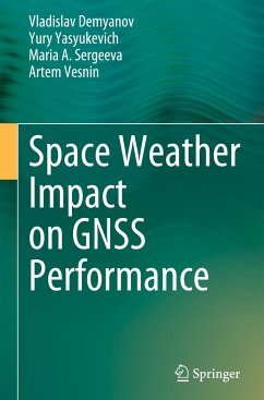 Space Weather Impact on GNSS Performance - Demyanov, Vladislav;Yasyukevich, Yury;Sergeeva, Maria A.