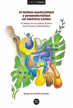 El debate modernidad y posmodernidad en América Latina : Un diálogo con sus artífices: : Brunner,García Canclini y Martín-Barbero (eBook, PDF) - Zubiría de Samper, Sergio