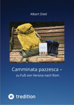 Camminata pazzesca - zu Fuß von Verona nach Rom (eBook, ePUB) - Dietl, Albert