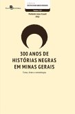 300 anos de histórias negras em Minas Gerais (eBook, ePUB)