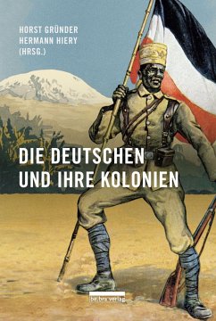 Die Deutschen und ihre Kolonien (eBook, PDF) - Gründer, Horst; Hiery, Hermann