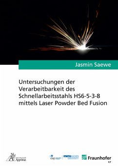 Untersuchungen der Verarbeitbarkeit des Schnellarbeitsstahls HS6-5-3-8 mittels Laser Powder Bed Fusion - Saewe, Jasmin