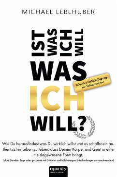 Ist was ich will - was Ich will? (eBook, ePUB) - M.A., Ing. Michael Leblhuber; M.A., Ing. Michael Leblhuber