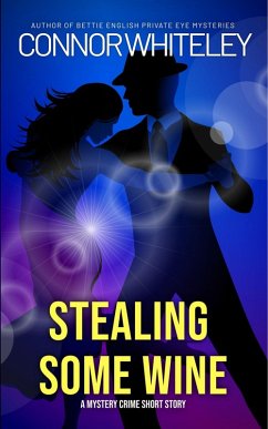 Stealing Some Wine: A Mystery Crime Short Story (eBook, ePUB) - Whiteley, Connor