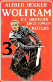 Wolfram - die Abenteuer eines jungen Ritters: 3 Romane (eBook, ePUB)