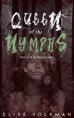 Queen of the Nymphs (The Nymph Keepers, #3) (eBook, ePUB) - Volkman, Elise