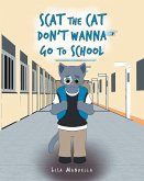 Scat the Cat Don't Wanna Go to School (eBook, ePUB)