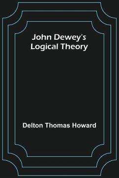 John Dewey's logical theory - Thomas Howard, Delton