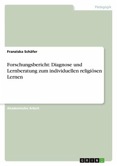 Forschungsbericht: Diagnose und Lernberatung zum individuellen religiösen Lernen - Schäfer, Franziska