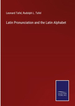 Latin Pronunciation and the Latin Alphabet - Tafel, Leonard; Tafel, Rudolph L.