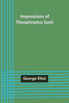 Impressions of Theophrastus Such - Eliot, George