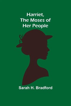 Harriet, the Moses of Her People - H. Bradford, Sarah