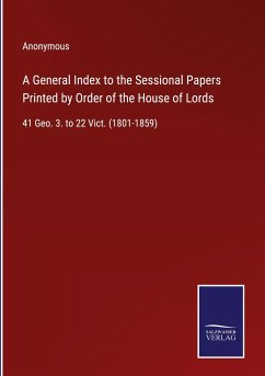 A General Index to the Sessional Papers Printed by Order of the House of Lords - Anonymous