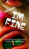 im fine (Memoirs of an author living with depression Book 1)