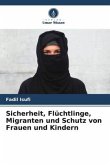 Sicherheit, Flüchtlinge, Migranten und Schutz von Frauen und Kindern